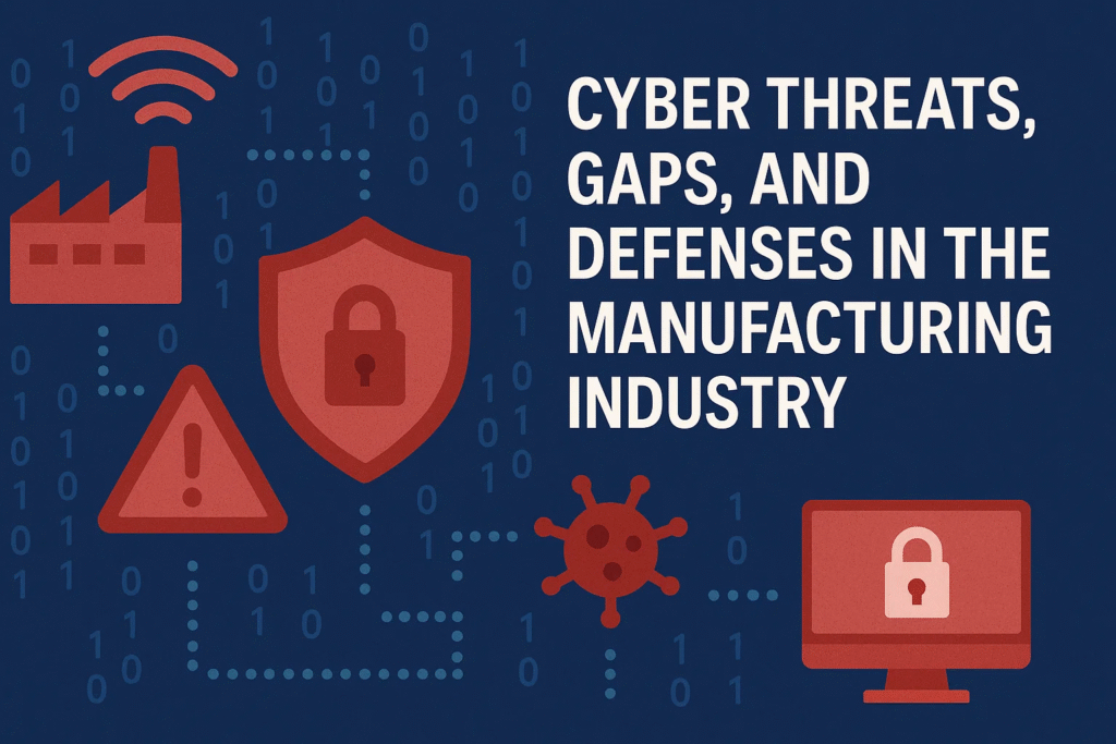 Cyber Threats, Gaps, and Defenses in the Manufacturing Industry